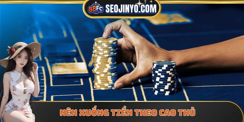 Nên xuống tiền theo cao thủ