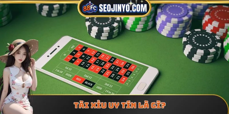 Tài Xỉu uy tín là gì?