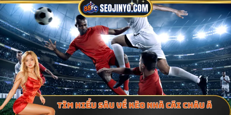 Tìm hiểu sâu về kèo bóng đá Châu Á